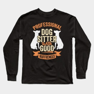 Professional Dog Sitter With Good Ruffrences Long Sleeve T-Shirt